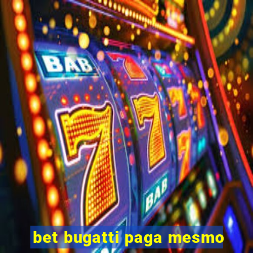 bet bugatti paga mesmo